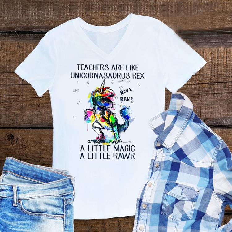 Awesome Teachers Are Like Unicornasaurus Rex A Little Magic A Little Rawr shirt