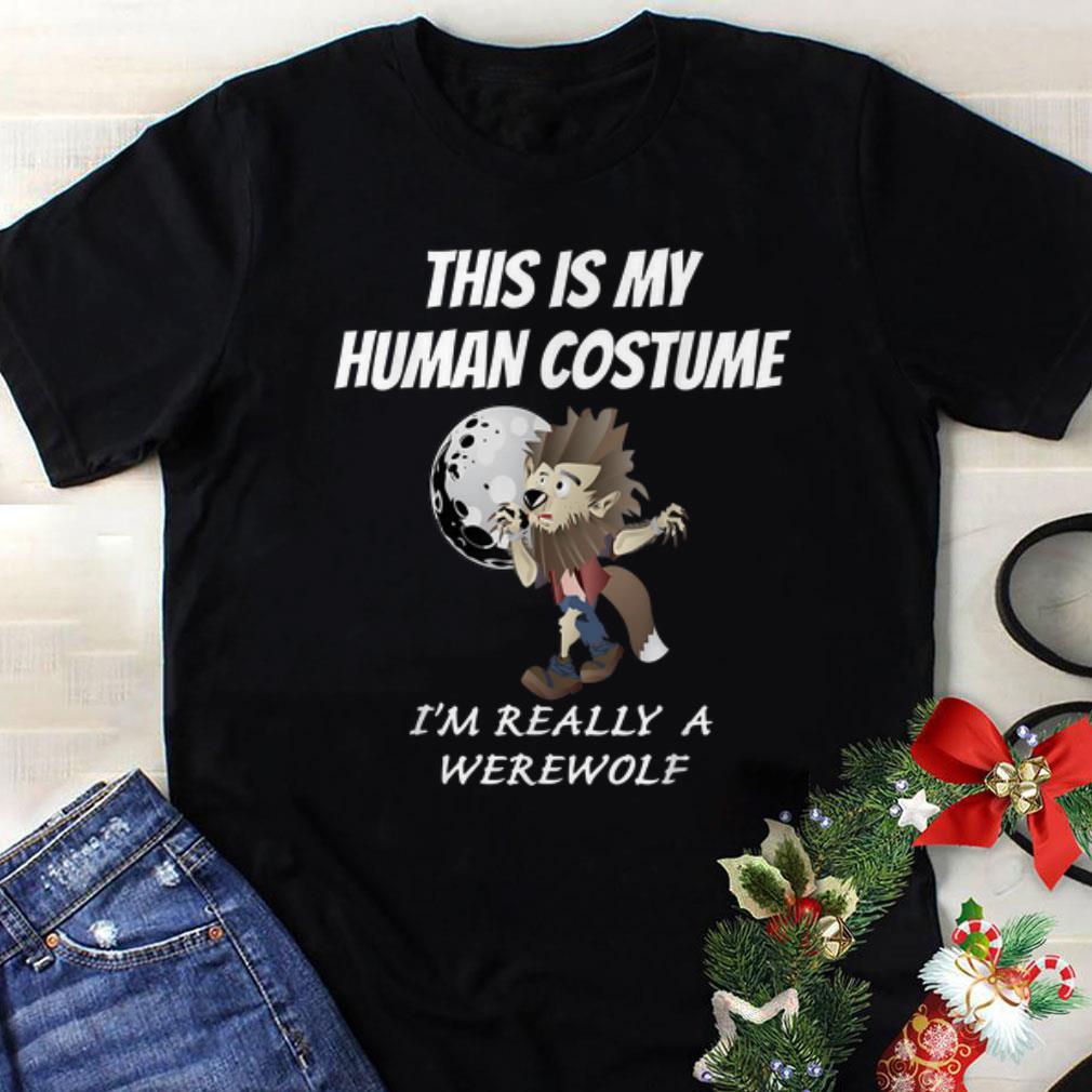 Awesome This Is My Human Costume I'm Really A Werewolf Halloween shirt