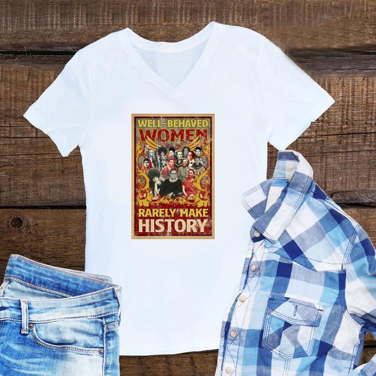 Awesome Well-behaved Women Rarely Make History Poster Ruth Bader shirt