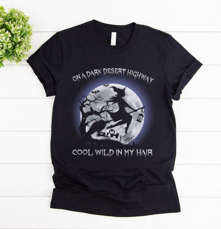 Awesome Witch On A Dark Desert Highway Cool Wind In My Hair Halloween shirt