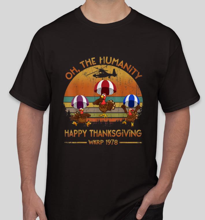 Awesome Wkrp 1978 Turkey Drop Oh The Humanity Happy Thanksgiving shirt