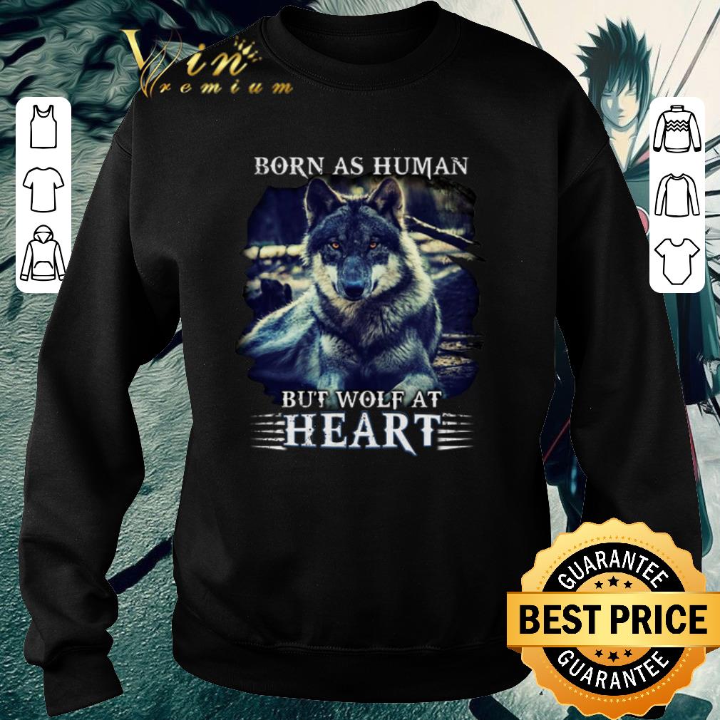 Funny Born as human but wolf at heart shirt