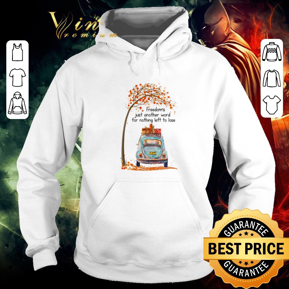 Funny Freedom's just another word for nothing left to lose autumn shirt 5 Funny Freedom's just another word for nothing left to lose autumn shirt