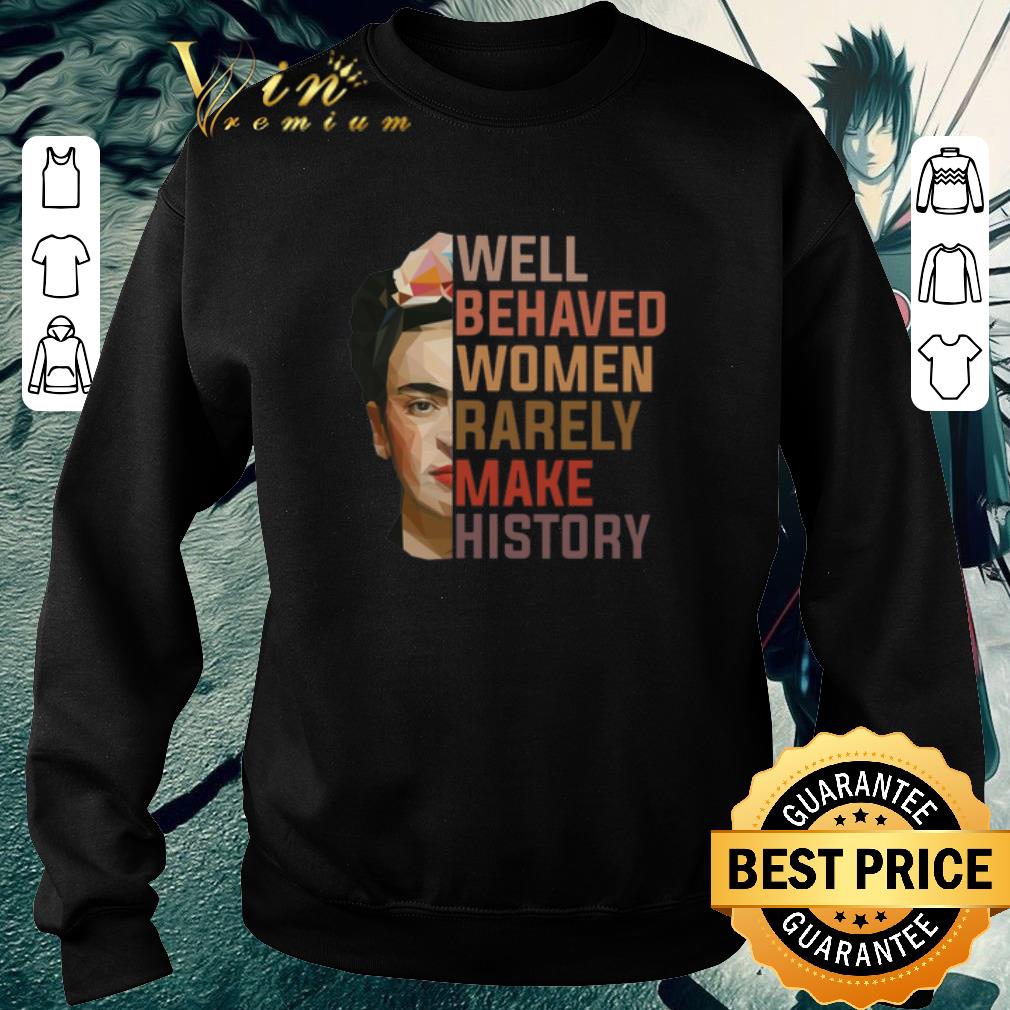 Funny Frida Kahlo Well behaved women rarely make history shirt 5 Funny Frida Kahlo Well behaved women rarely make history shirt