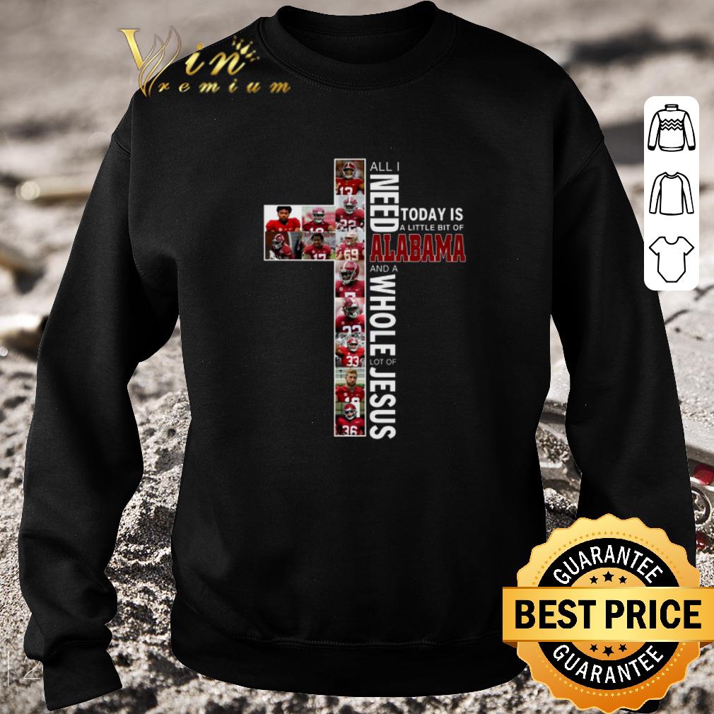Hot All i need today is a little bit of Alabama Crimson Tide Jesus shirt