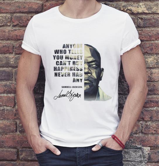 Hot Anyone Who Tells You Money Can’t Buy Happiness Samuel Jackson shirt