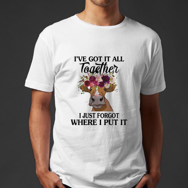 Hot Cow I've Got It All Together I Just Forgot Where I Put It shirt