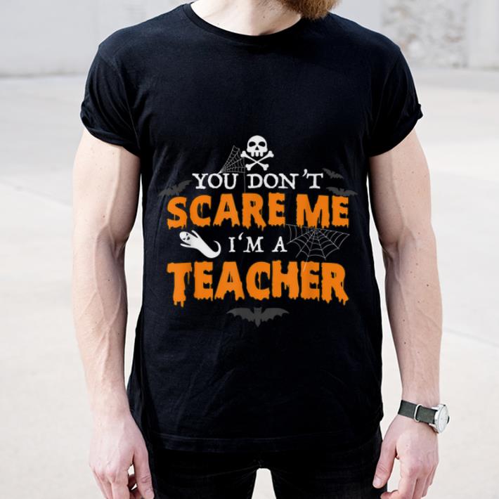 Hot Halloween You Don't Scare Me I'm A Teacher shirt