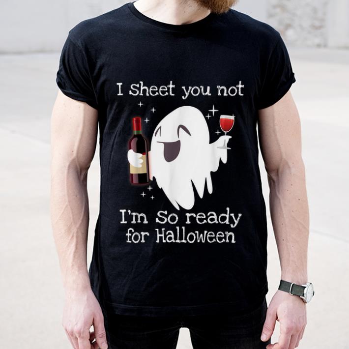 Hot I Sheet You Not I'm So Ready for Halloween Boo Drinking Wine shirt