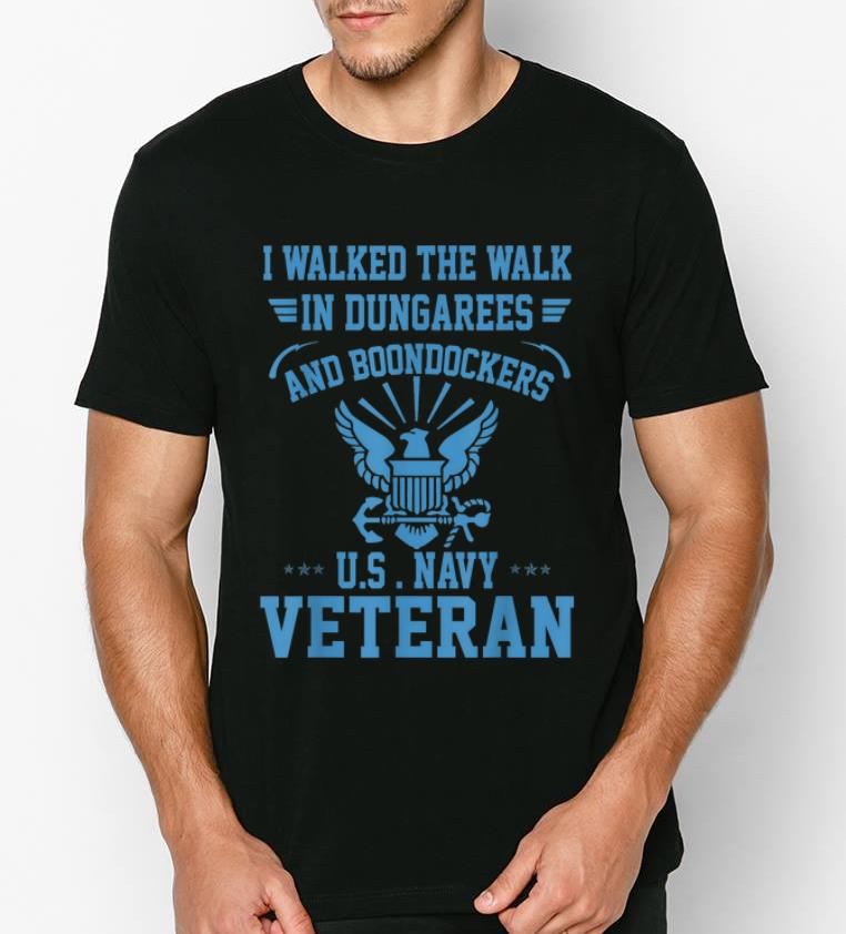 Hot I Walked The Walk In Dungarees & Boondockers US Navy Veteran shirt