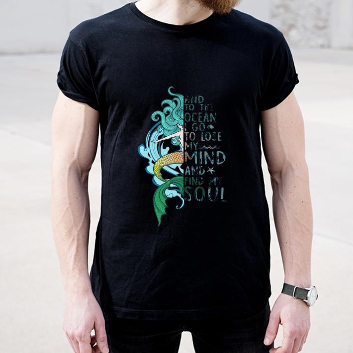 Hot Mermaid And To The Ocean I Go To Lose My Mind And Find My Soul shirt