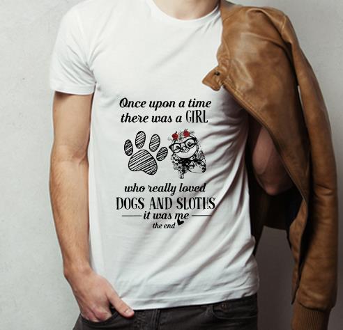 Hot Once Upon A Time A Girl Really Loves Dogs And Sloths shirt