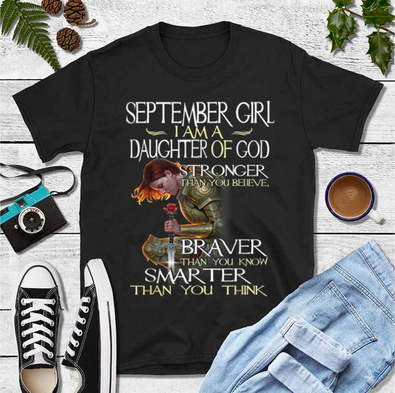 Hot September Girl A Daughter Of God Stronger Than You Believe Braver Smarter Than You Know shirt