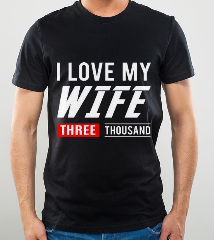 Nice I Love My Wife Three Thousand Marvel Studios shirt