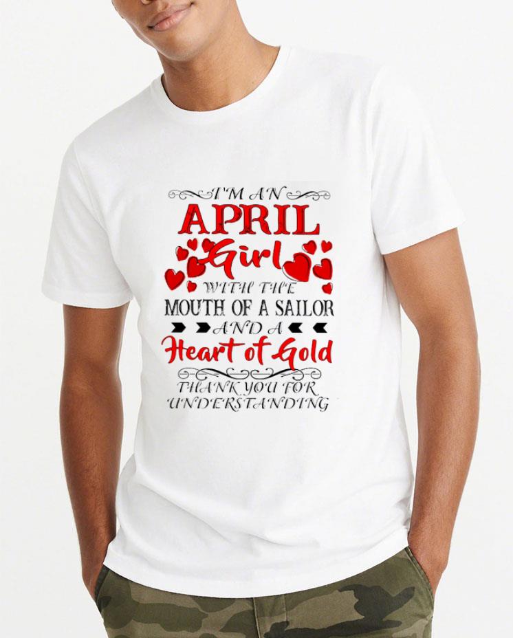 Nice I'm A April Girl With The Mouth Of A Sailor And A Heart Of Gold shirt