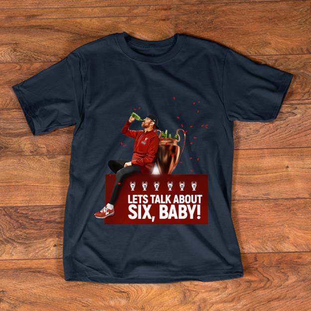 Nice Lets Talk About Six Baby Jurgen Klopp shirt