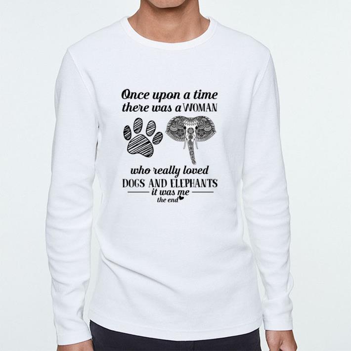 Nice Once upon a time there was a woman dogs and elephants it was me shirt