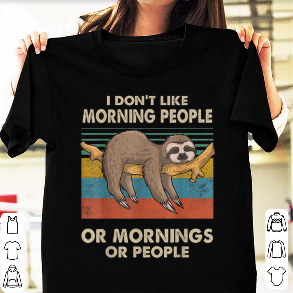 Nice Sloth I Don't Like Morning People Or Mornings Or People Vintage shirt