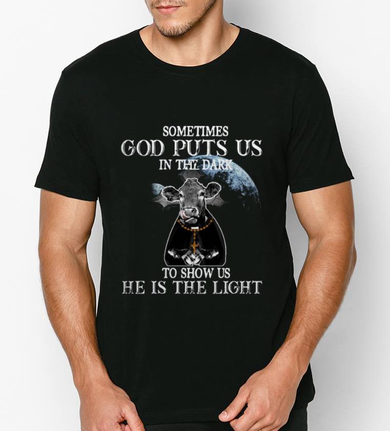 Nice Sometimes God Puts Us In The Dark To Show Us He Is The Light Cow shirt