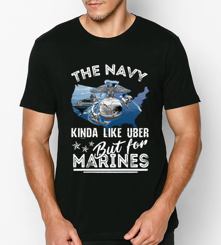 Nice The U.S. Navy Kinda Like Uber But For Marines shirt