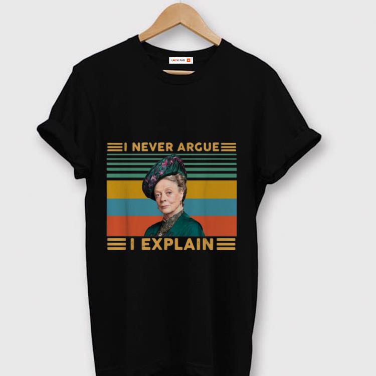 Nice Vintage Violet Crawley I Never Argue I Explain shirt