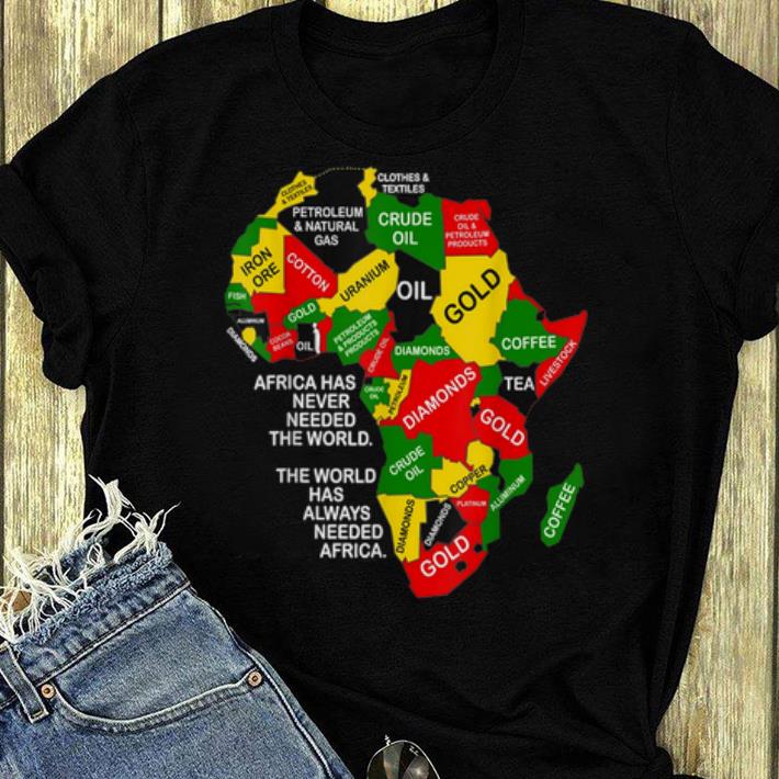 Official Africa Has Never Needed The World The World Has Always Needed Africa shirt