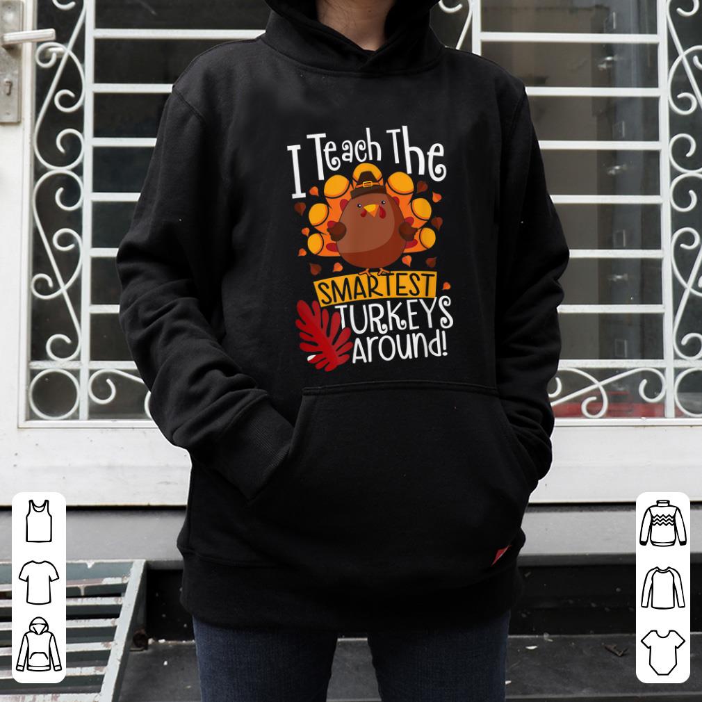 Official Fun Thanksgiving Teacher I Teach The Smartest Turkeys Around shirt