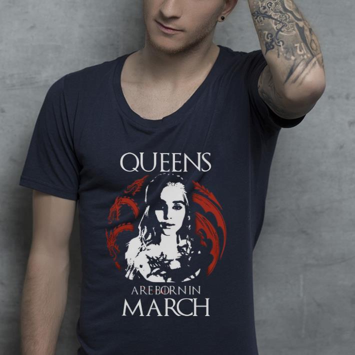 Official Game Of Thrones Daenerys Targaryen Queens are born in March shirt