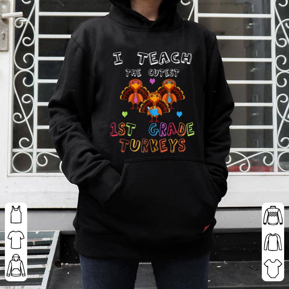 Official I Teach The Cutest First Grade Turkeys Thanksgiving Teacher shirt