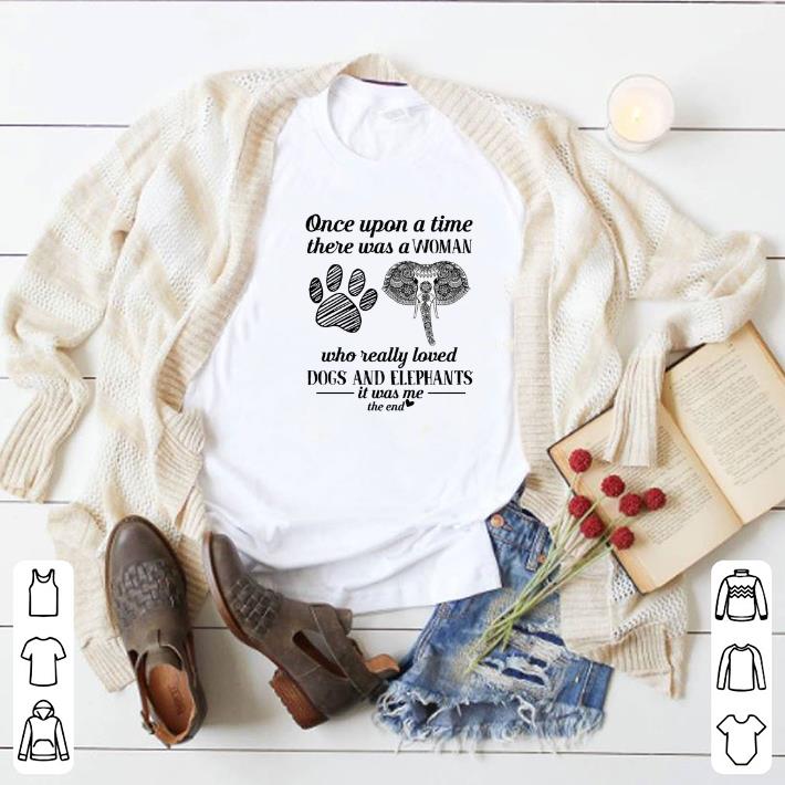 Official Once upon a time there was a woman dogs and elephants it was me shirt