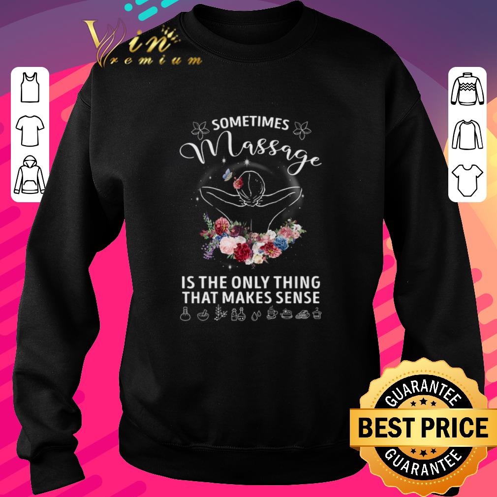 Official Sometimes massage is the only thing that makes sense shirt