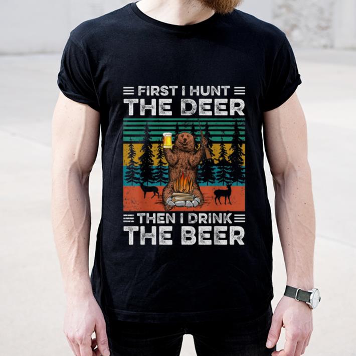 Official Vintage Bear - First I Hunt The Deer Then I Drink The Beer shirt