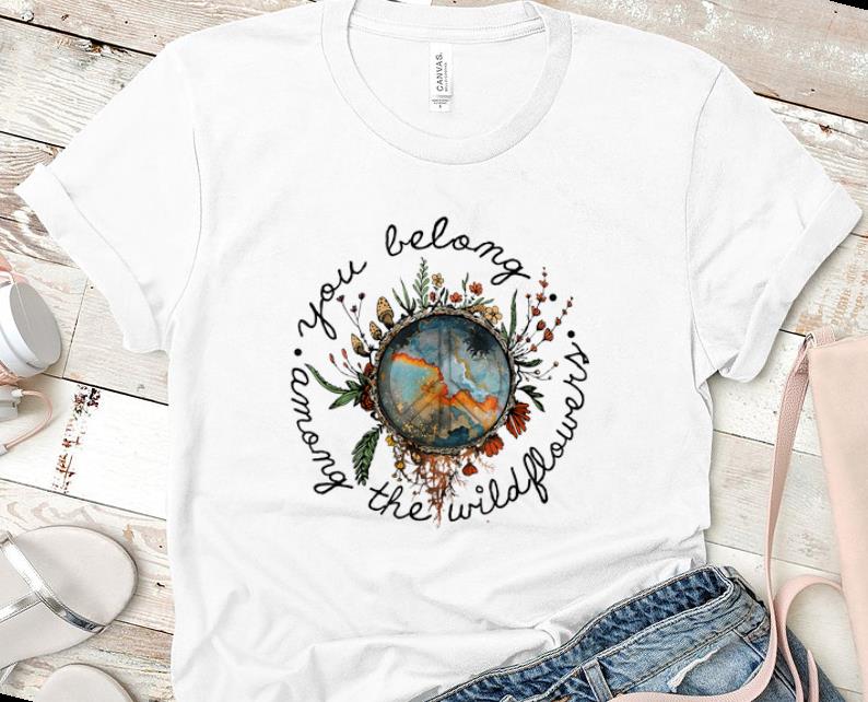 Official You Belong Among The Wildflower Peace Hippie shirt