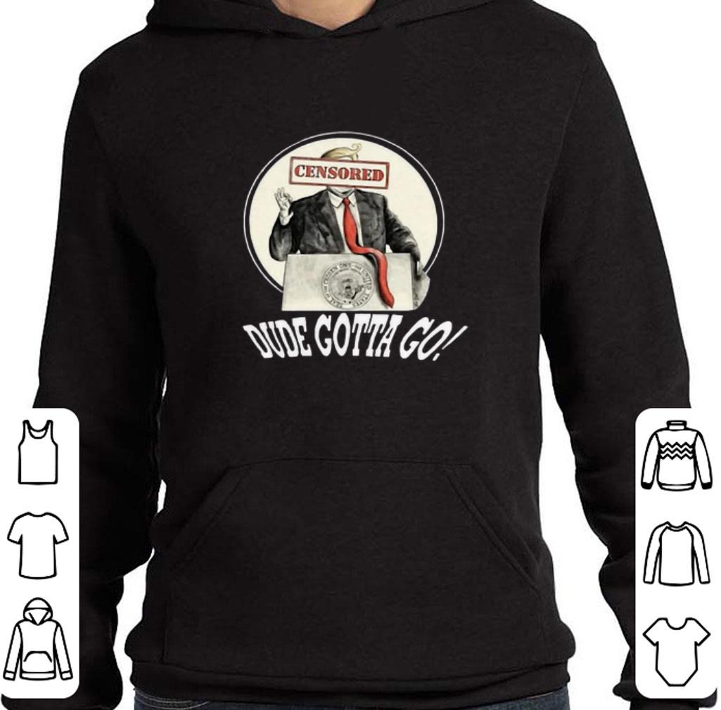 Original Donald Trump censored dude gotta go shirt