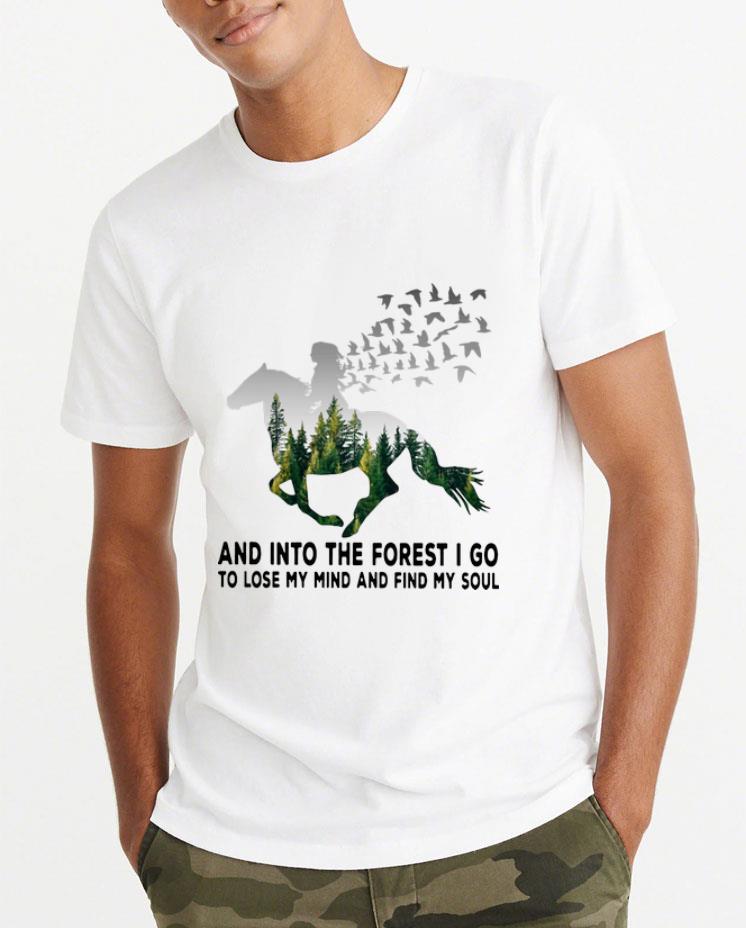 Original Horse And Into The Forest I Go To Lose My Mind And Find My Soul shirt