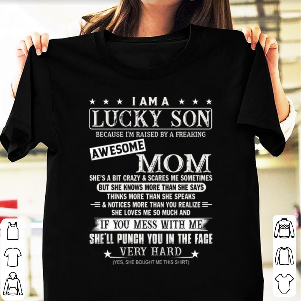 Original I am a lucky son because i’m raised by a freaking awesome mom yes she bought me this shirt