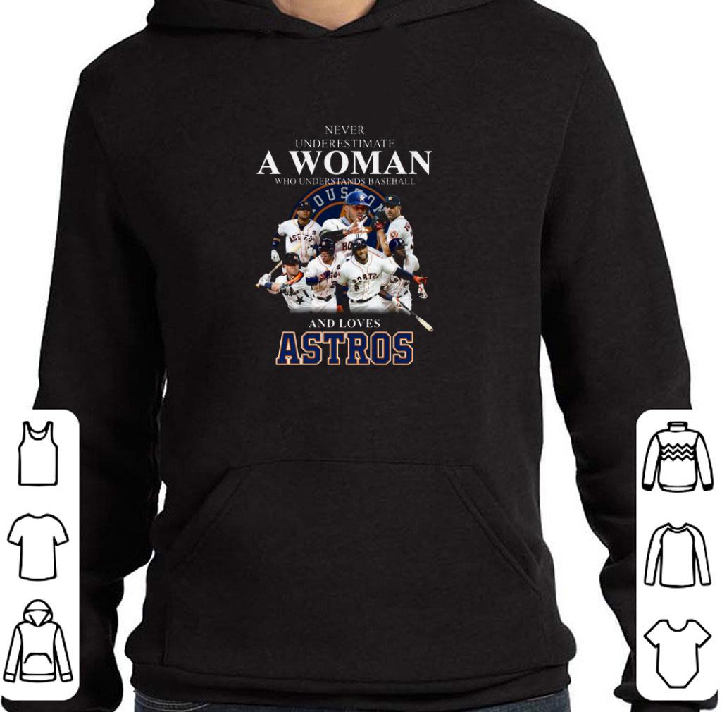 Original Never underestimate a woman who understands loves Houston Astros shirt 5 Original Never underestimate a woman who understands loves Houston Astros shirt