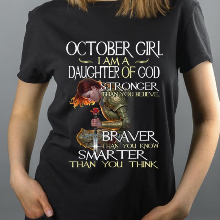 Original October Girl A Daughter Of God Stronger Than You Believe shirt