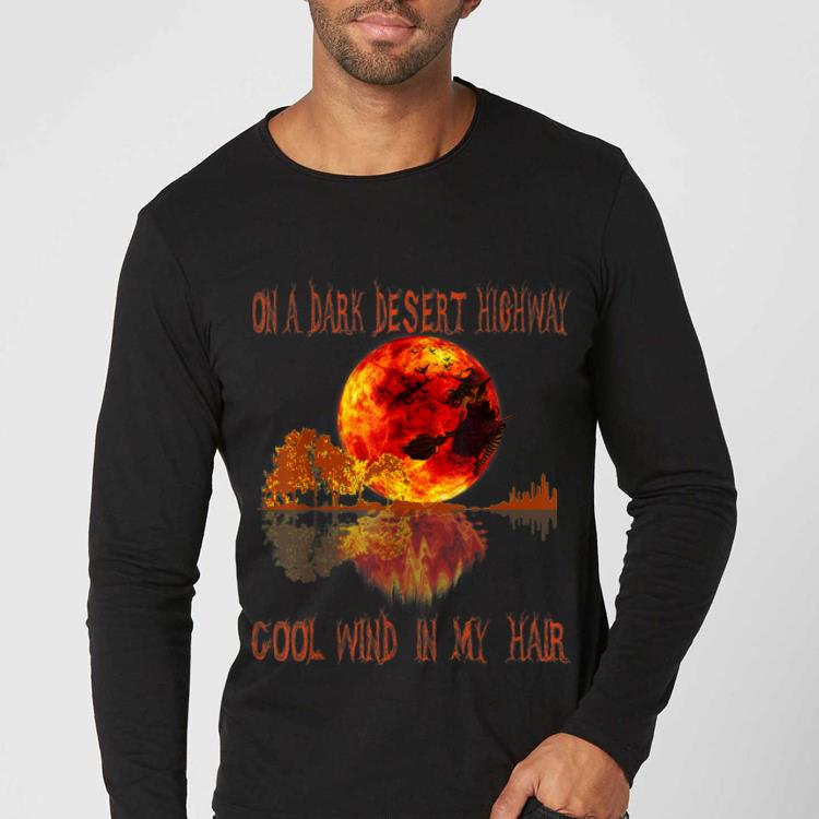 Original On A Dark Desert Highway Witch Feel Cool Wind In My Hair shirt