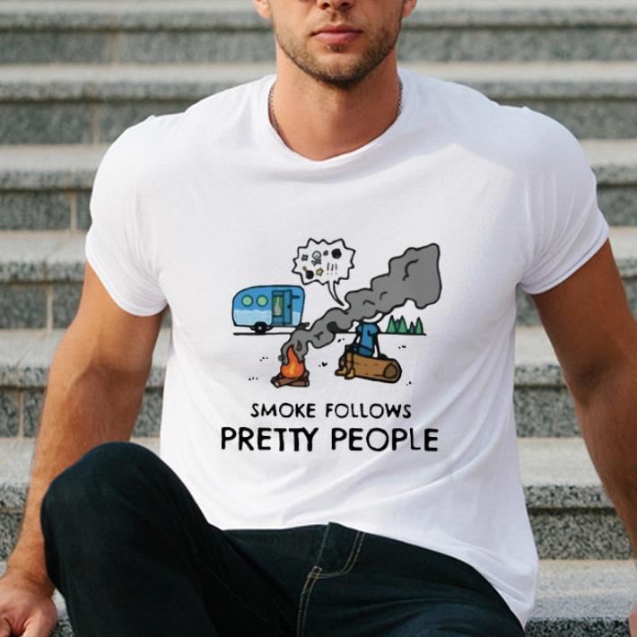 Original Smoke Follows Pretty People shirt