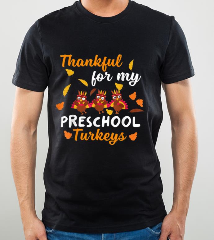 Original Thankful For My Preschool Turkeys Teacher Thanksgiving shirt