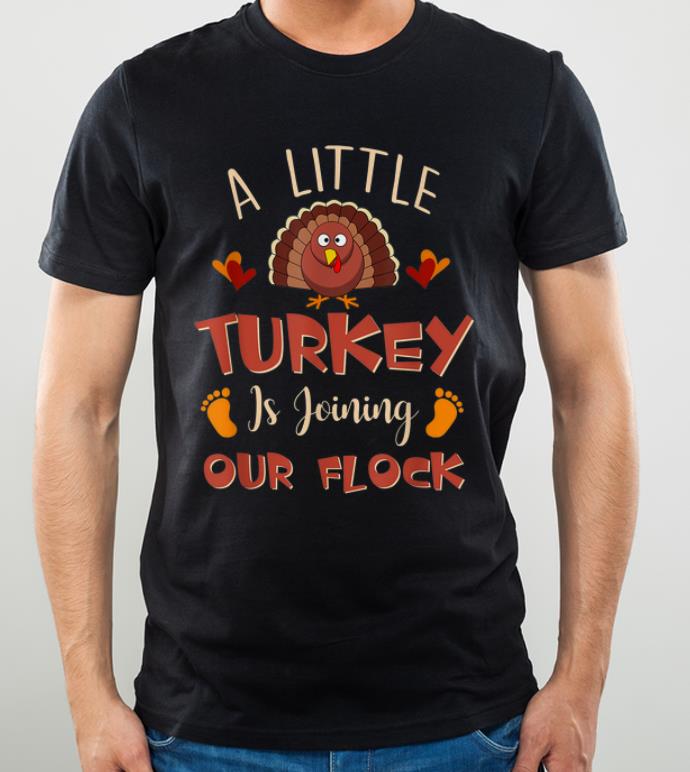 Premium A Little Turkey Is Joining Our Flock Thanksgiving pregnancy shirt