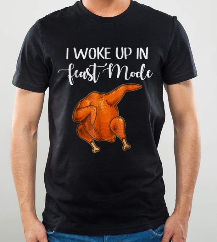 Premium Funny I Woke Up In Feast Mode Turkey Thanksgiving shirt