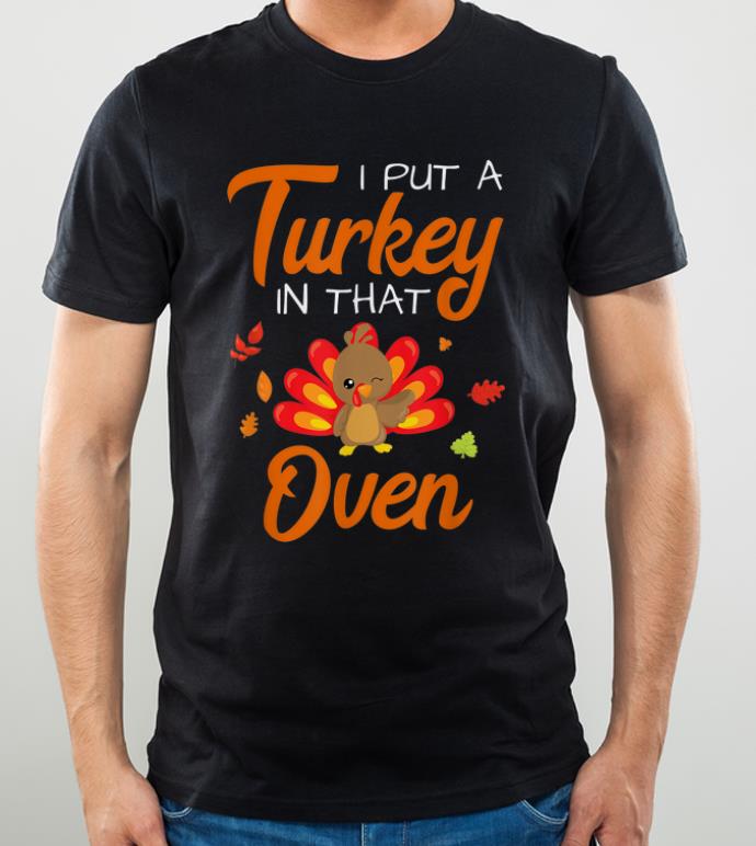 Premium I Put a Turkey in That Oven Thanksgiving Baby Announcement shirt