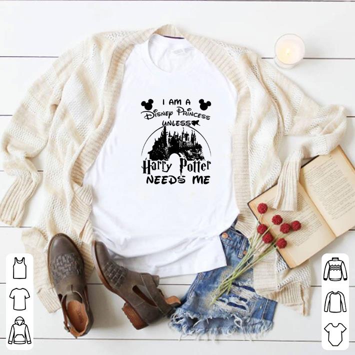 Premium I am a Disney Princess unless Harry Potter needs me shirt