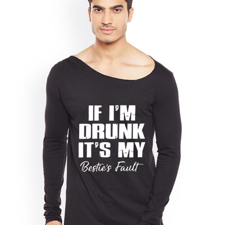 Premium If I'm Drunk It's My Bestie’s Fault shirt