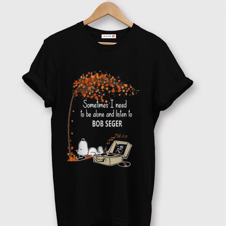 Premium Snoopy Sometimes I Need To Be Alone And Listen To Bob Seger shirt