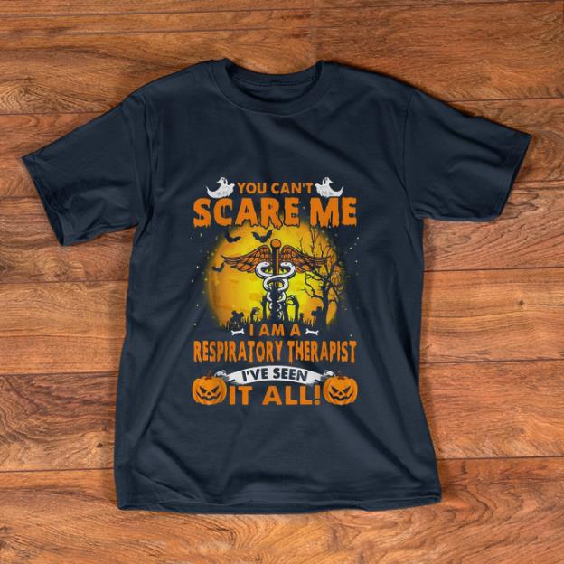 Premium You Can't Scare Me I Am A Respiratory Therapist shirt