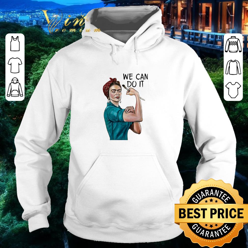 Pretty Frida Kahlo we can do it shirt