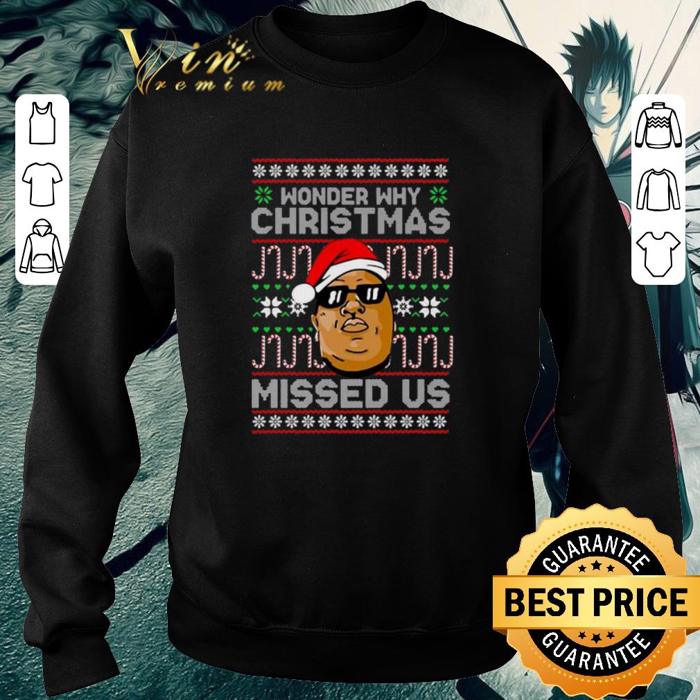 Pretty Notorious Big Wonder Why Christmas Missed Us shirt
